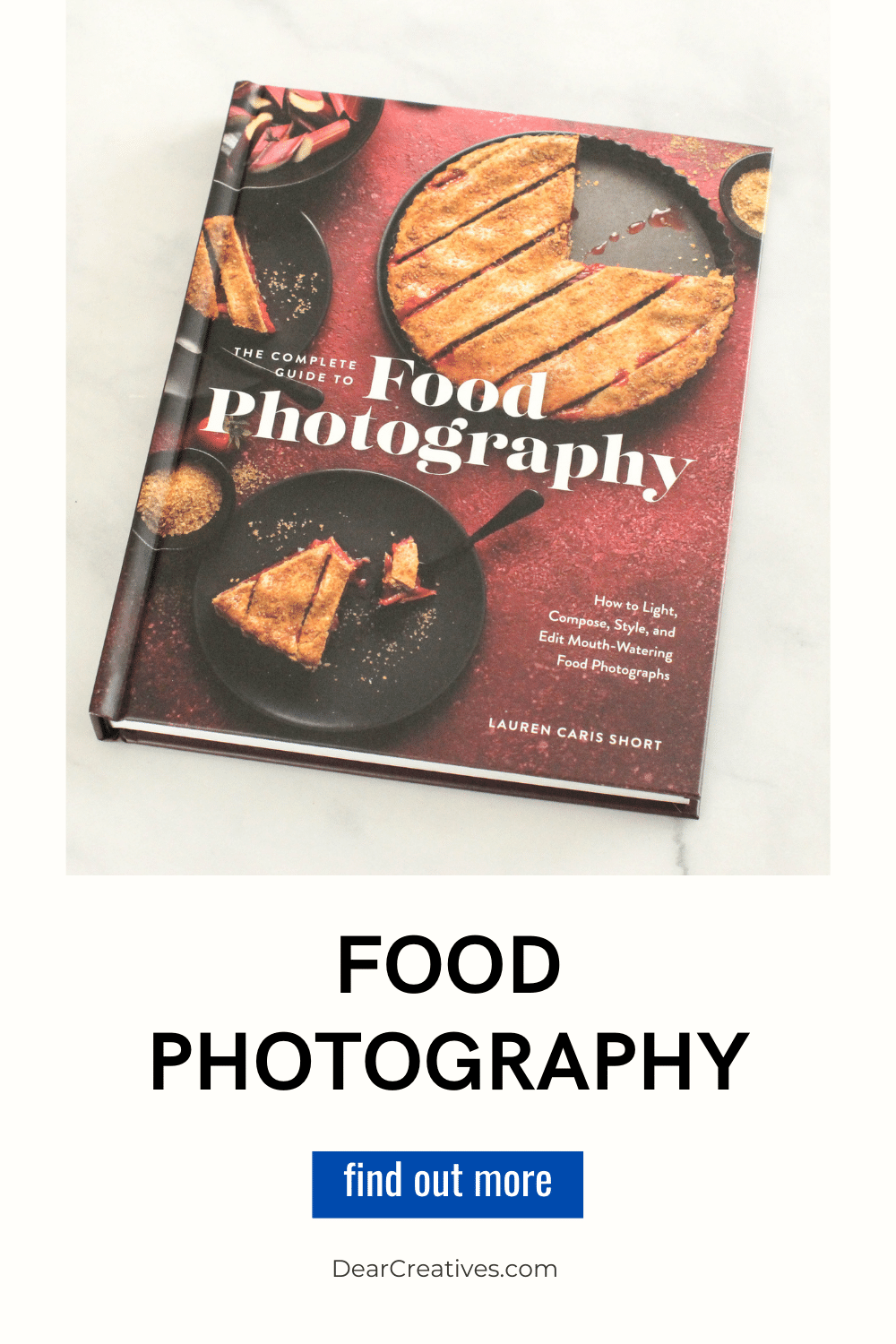 The Complete Guide To Food Photography Book Review Dear Creatives