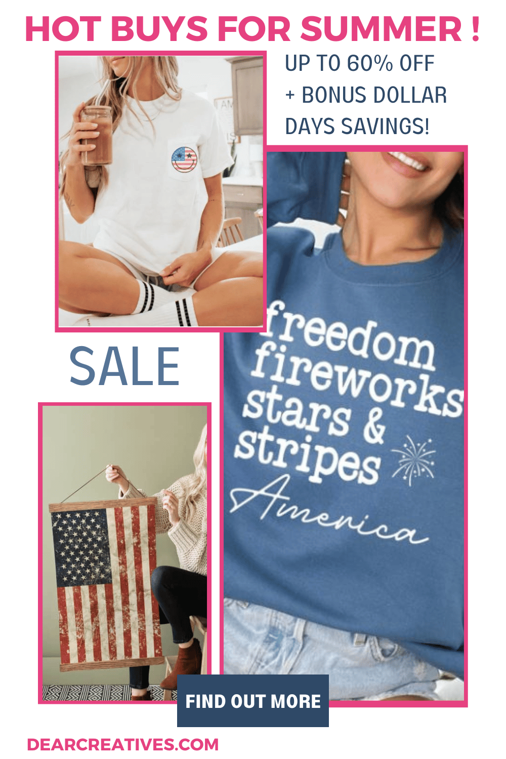 Hot Buys For Summer! SAVE Up to 60% off Fashions and Decor for summer , vacations, and the 4th of July + Bonus Dollar Days Savings! Find out more at DearCreaives.com 