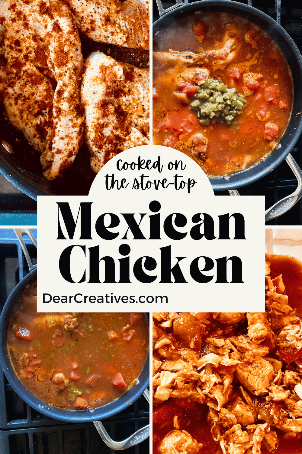 Mexican Chicken - Make Mexican Chicken on the stove -top. Chicken, diced tomatoes, spices, diced green chilies, salsa... Shred or cut up the chicken for various Mexican dinners made at home. Cook Mexican Chicken on the stove -top. Use the cooked chicken meat in tostadas, tacos, enchiladas, quesadillas... DearCreatives.com