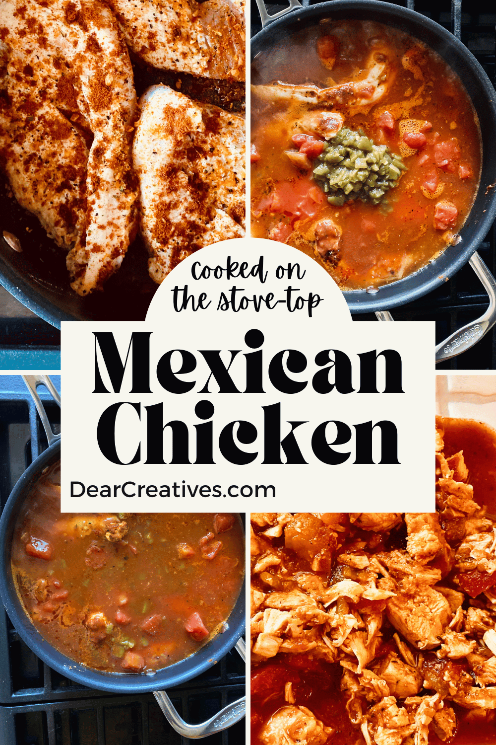 Mexican Chicken  - Make Mexican Chicken on the stove -top. Chicken, diced tomatoes, spices, diced green chilies, salsa... Shred or cut up the chicken for various Mexican dinners made at home.   Cook Mexican Chicken on the stove -top. Use the cooked chicken meat in tostadas, tacos, enchiladas, quesadillas... DearCreatives.com