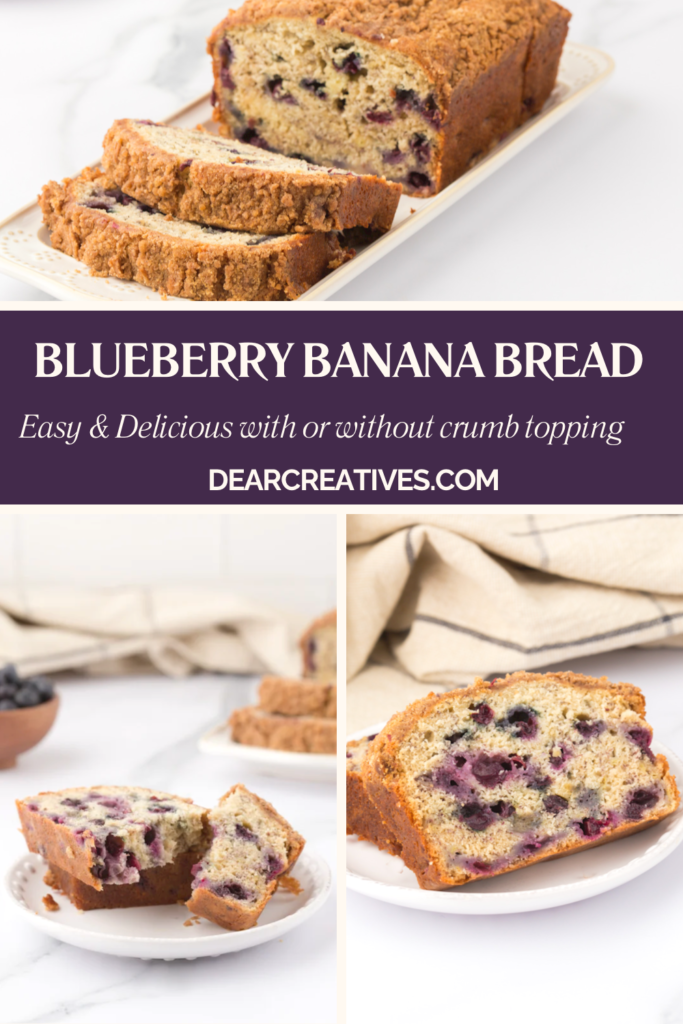 collage showing blueberry banana bread with crumb topping. images: loaf with a few slices next to it, a plate with a slice of blueberry banana bread with the topping broken in half ready to eat, and the third image slices stacked next to a kitchen towel on a counter. text in between with recipe name and site DearCreatives.com