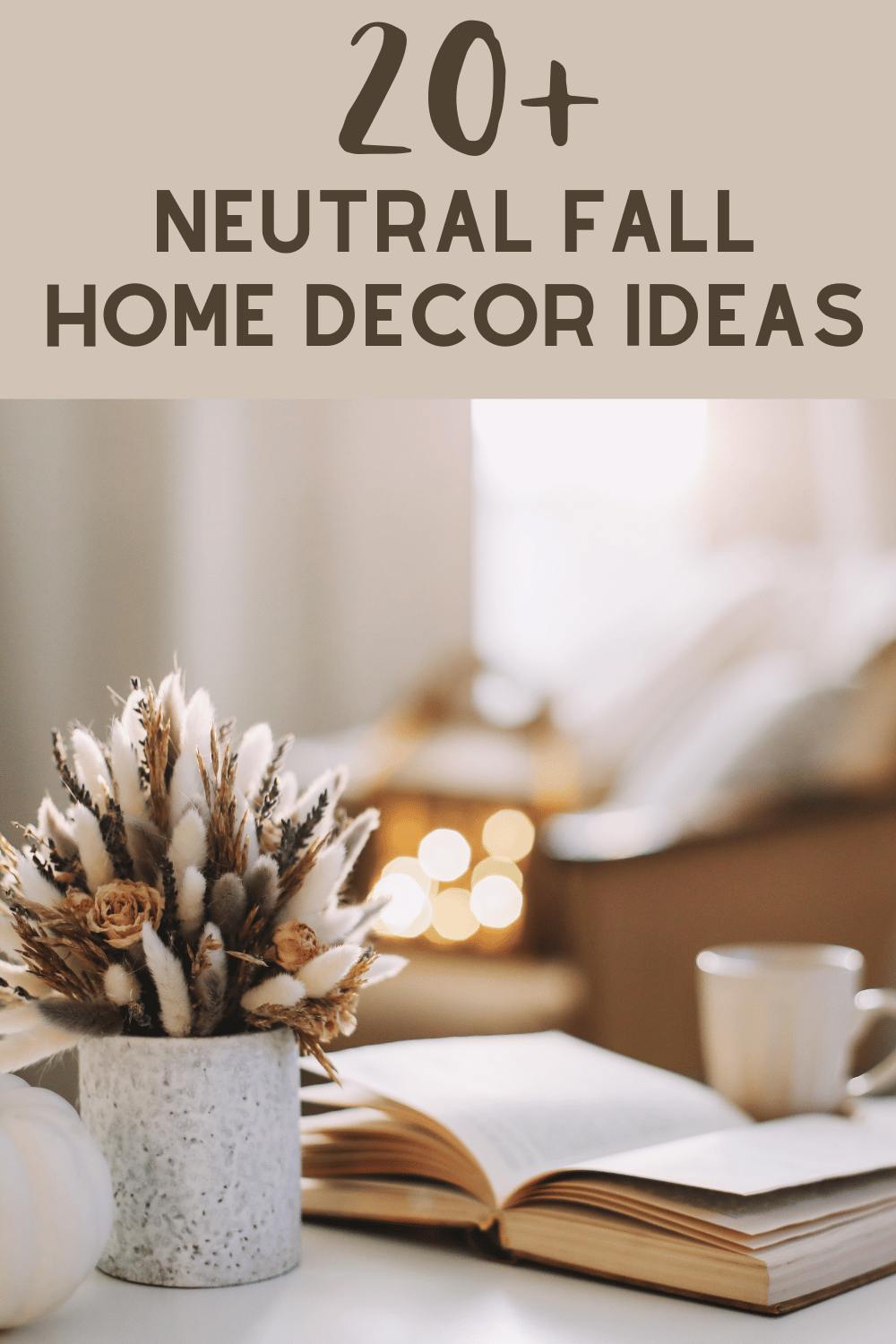 Neutral Fall Home Decor - Ideas and Tips To Elevate Your Space Dear ...