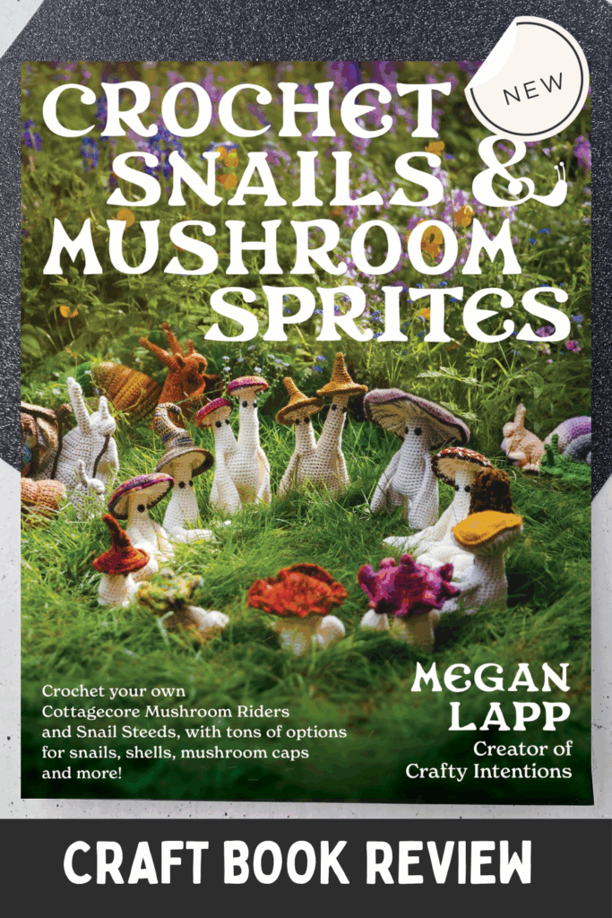 Crochet Snails & Mushroom Sprites Book cover with whimsical mushrooms and snails: Crochet Snails & Mushroom Sprites Craft book review DearCreatives.com