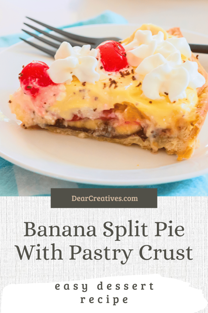 Slice of Banana Split Pie with Pastry Crust. Showing layers of vanilla cream whipped cream topping, cherries on top. And inside the pie fresh fruit and a layer of chocolate. Text overlay Banana Split Pie with Pastry Crust and Easy Dessert Recipe